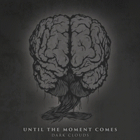 Until The Moment Comes : Dark Clouds